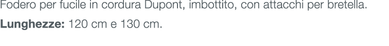 Fodero per fucile in cordura Dupont, imbottito, con attacchi per bretella. Lunghezze: 120 cm e 130 cm. 