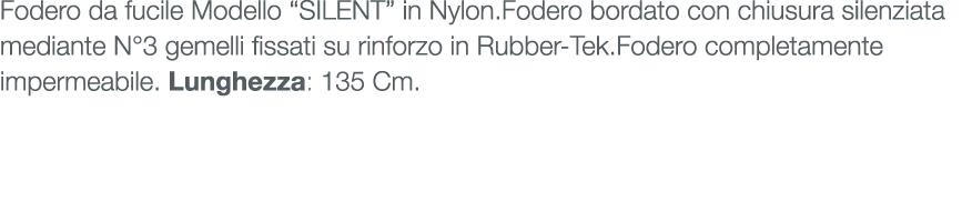 Fodero da fucile Modello “SILENT” in Nylon.Fodero bordato con chiusura silenziata mediante N°3 gemelli fissati su rin...