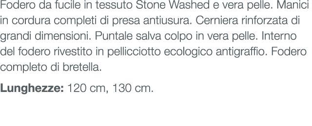 Fodero da fucile in tessuto Stone Washed e vera pelle. Manici in cordura completi di presa antiusura. Cerniera rinfor...