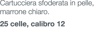 Cartucciera sfoderata in pelle, marrone chiaro. 25 celle, calibro 12