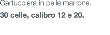 Cartucciera in pelle marrone. 30 celle, calibro 12 e 20.