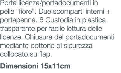 Porta licenza/portadocumenti in pelle “fiore”. Due scomparti interni + portapenna. 6 Custodia in plastica trasparente...