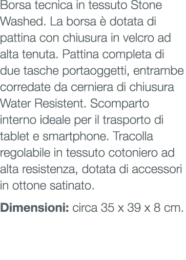 Borsa tecnica in tessuto Stone Washed. La borsa  dotata di pattina con chiusura in velcro ad alta tenuta. Pattina co...