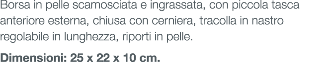 Borsa in pelle scamosciata e ingrassata, con piccola tasca anteriore esterna, chiusa con cerniera, tracolla in nastro...