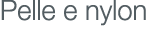 Pelle e nylon