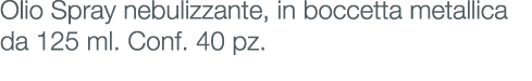Olio Spray nebulizzante, in boccetta metallica da 125 ml. Conf. 40 pz.