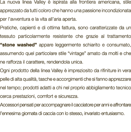 La nuova linea Valley  ispirata alla frontiera americana, stile apprezzato da tutti coloro che hanno una passione in...