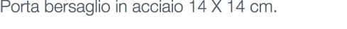 Porta bersaglio in acciaio 14 X 14 cm.