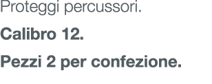 Proteggi percussori. Calibro 12. Pezzi 2 per confezione.