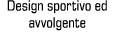 Design sportivo ed avvolgente