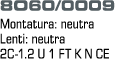 8O60/0009 Montatura: neutra Lenti: neutra 2C-1.2 U 1 FT K N CE