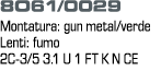 8O61/0029 Montatura: gun metal/verde Lenti: fumo 2C-3/5 3.1 U 1 FT K N CE