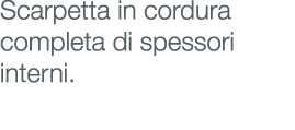 Scarpetta in cordura completa di spessori interni.