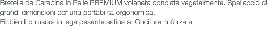 Bretella da Carabina in Pelle PREMIUM volanata conciata vegetalmente. Spallaccio di grandi dimensioni per una portabi...