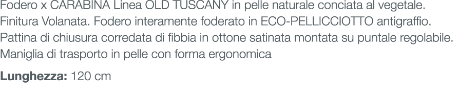 Fodero x CARABINA Linea OLD TUSCANY in pelle naturale conciata al vegetale. Finitura Volanata. Fodero interamente fod...