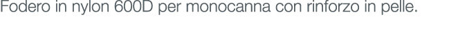 Fodero in nylon 600D per monocanna con rinforzo in pelle.