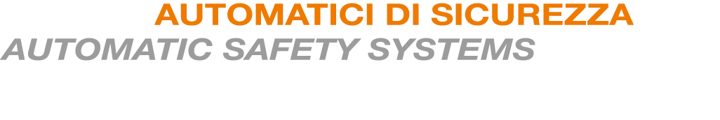 SISTEMI AUTOMATICI DI SICUREZZA AUTOMATIC SAFETY SYSTEMS