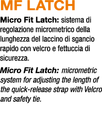 MF LATCH Micro Fit Latch: sistema di regolazione micrometrico della lunghezza del laccino di sgancio rapido con velcr...