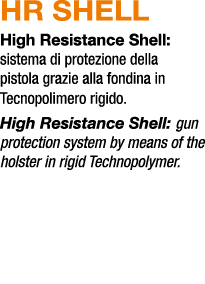 HR SHELL High Resistance Shell: sistema di protezione della pistola grazie alla fondina in Tecnopolimero rigido. High...