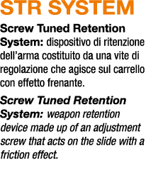 STR SYSTEM Screw Tuned Retention System: dispositivo di ritenzione dell’arma costituito da una vite di regolazione ch...