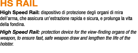 HS RAIL High Speed Rail: dispositivo di protezione degli organi di mira dell’arma, che assicura un’estrazione rapida ...