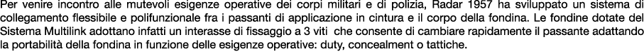 Per venire incontro alle mutevoli esigenze operative dei corpi militari e di polizia, Radar 1957 ha sviluppato un sis...