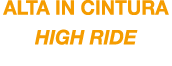 ALTA in cintura HIGH RIDE