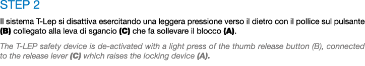 STEP 2 Il sistema T Lep si disattiva esercitando una leggera pressione verso il dietro con il pollice sul pulsante (B...