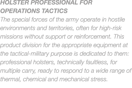 HOLSTER PROFESSIONAL FOR OPERATIONS TACTICS The special forces of the army operate in hostile environments and territ...