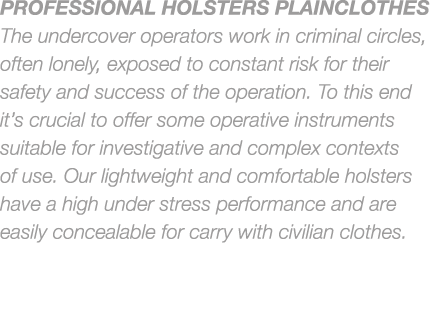 Professional holsters plainclothes The undercover operators work in criminal circles, often lonely, exposed to consta...