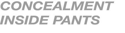 CONCEALMENT INSIDE PANTS