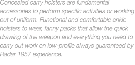 Concealed carry holsters are fundamental accessories to perform specific activities or working out of uniform. Functi...