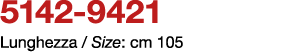 5142 9421 Lunghezza / Size: cm 105