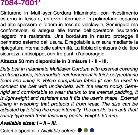 7084 7001* Cinturone in Multilayer Cordura trilaminato, con rivestimento esterno in tessuto, rinforzo intermedio in p...