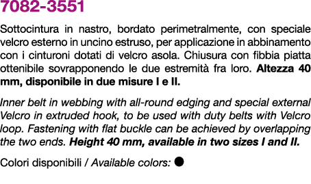 7082 3551 Sottocintura in nastro, bordato perimetralmente, con speciale velcro esterno in uncino estruso, per applica...