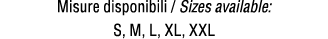 Misure disponibili / Sizes available: S, M, L, XL, XXL