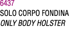 6437 SOLO CORPO FONDINA ONLY BODY HOLSTER