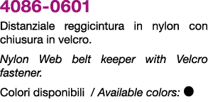 4086 0601 Distanziale reggicintura in nylon con chiusura in velcro. Nylon Web belt keeper with Velcro fastener. Color...