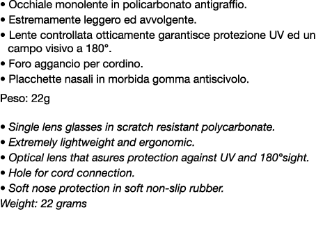 • Occhiale monolente in policarbonato antigraffio. • Estremamente leggero ed avvolgente. • Lente controllata otticame...