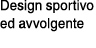 Design sportivo ed avvolgente