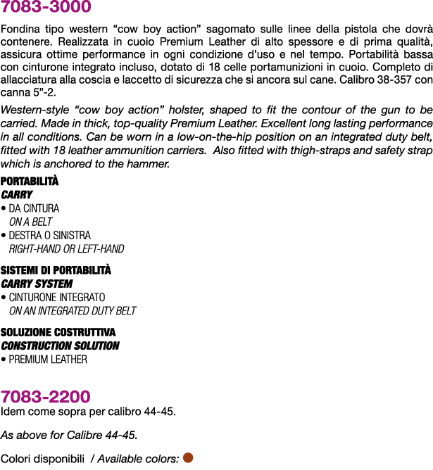 7083 3000 Fondina tipo western “cow boy action” sagomato sulle linee della pistola che dovr contenere. Realizzata in...