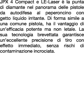 JPX 4 Compact e LE Laser  la punta di diamante nel panorama delle pistole da autodifesa al peperoncino con getto liq...