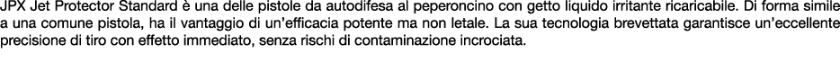 JPX Jet Protector Standard  una delle pistole da autodifesa al peperoncino con getto liquido irritante ricaricabile....
