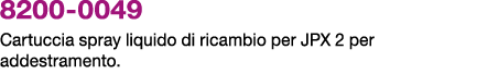 8200 0049 Cartuccia spray liquido di ricambio per JPX 2 per addestramento.