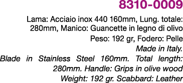 8310 0009 Lama: Acciaio inox 440 160mm, Lung. totale: 280mm, Manico: Guancette in legno di olivo Peso: 192 gr, Fodero...