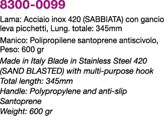 8300 0099 Lama: Acciaio inox 420 (SABBIATA) con gancio leva picchetti, Lung. totale: 345mm Manico: Polipropilene sant...
