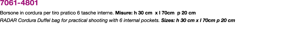 7061 4801 Borsone in cordura per tiro pratico 6 tasche interne. Misure: h 30 cm x l 70cm p 20 cm RADAR Cordura Duffel...
