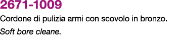 2671 1009 Cordone di pulizia armi con scovolo in bronzo. Soft bore cleane.
