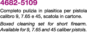 4682 5109 Completo pulizia in plasitica per pistola calibro 9, 7.65 e 45, scatola in cartone. Boxed cleaning set for ...