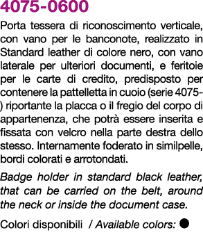 4075 0600 Porta tessera di riconoscimento verticale, con vano per le banconote, realizzato in Standard leather di col...